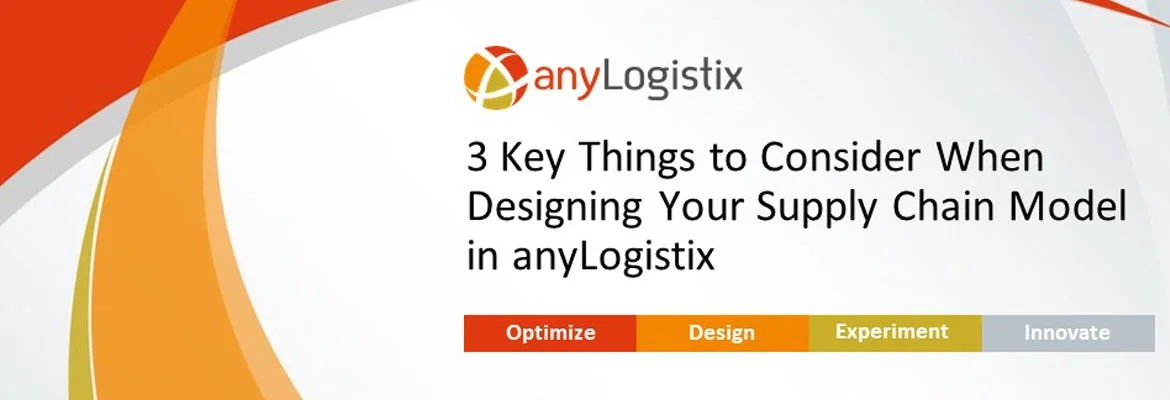 3 Key Tips for Designing Models in anyLogistix