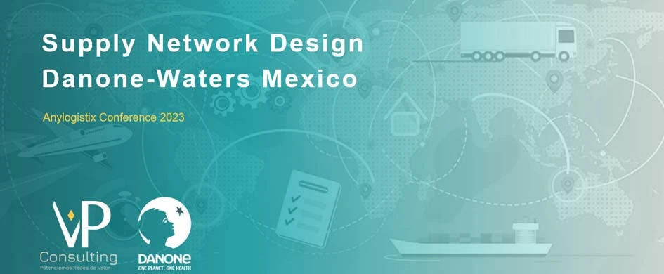 Improved beverage supply chain for Danone-Waters in Mexico — presentation at the anyLogistix Conference 2023